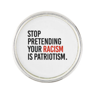 Stop pretending your racism is patriotism lapel pin