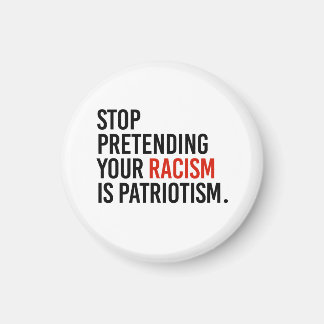 Stop pretending your racism is patriotism magnet