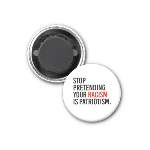 Stop pretending your racism is patriotism magnet