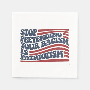 Stop Pretending Your Racism Is Patriotism Napkins