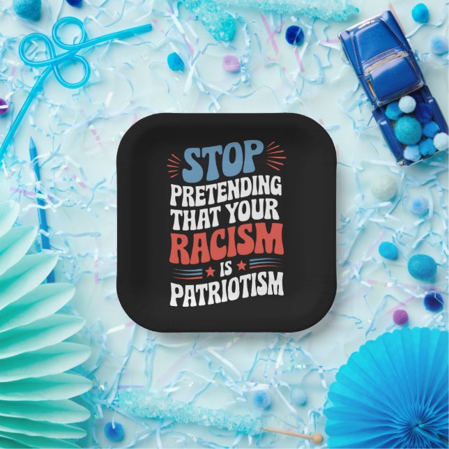 Stop Pretending Your Racism is Patriotism  Paper Plates (Party)