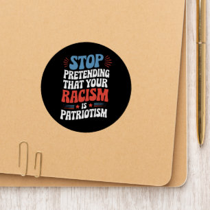 Stop Pretending Your Racism is Patriotism Patch