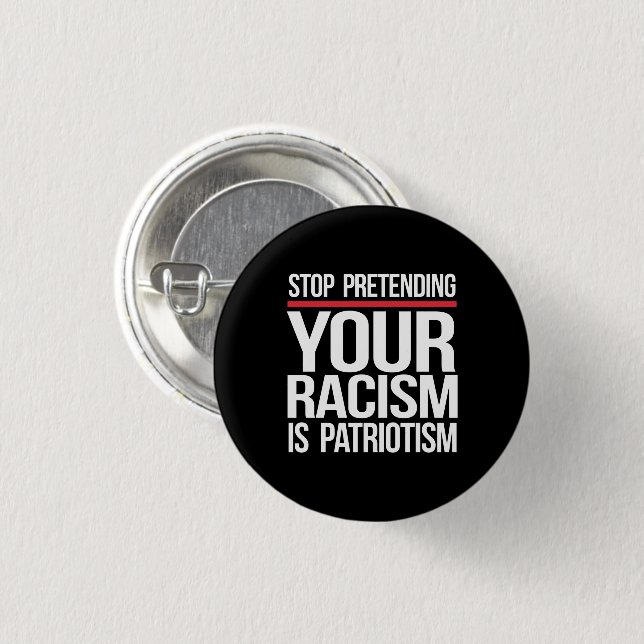 Stop pretending your racism is patriotism square s button (Front & Back)