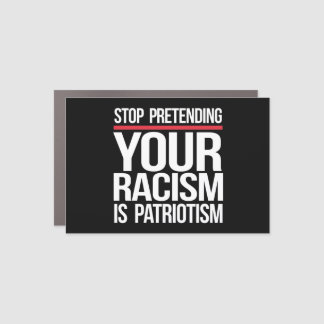 Stop pretending your racism is patriotism square s car magnet