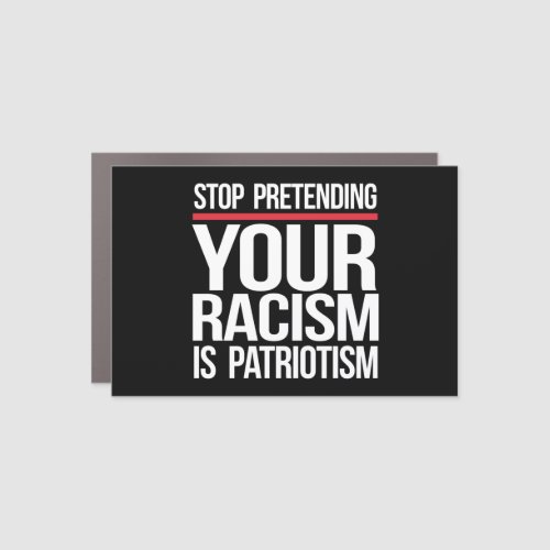 Stop pretending your racism is patriotism square s car magnet