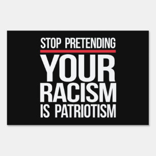 Stop pretending your racism is patriotism square s sign