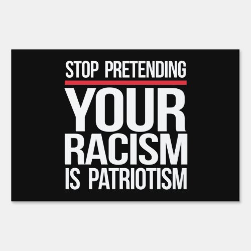 Stop pretending your racism is patriotism square s sign