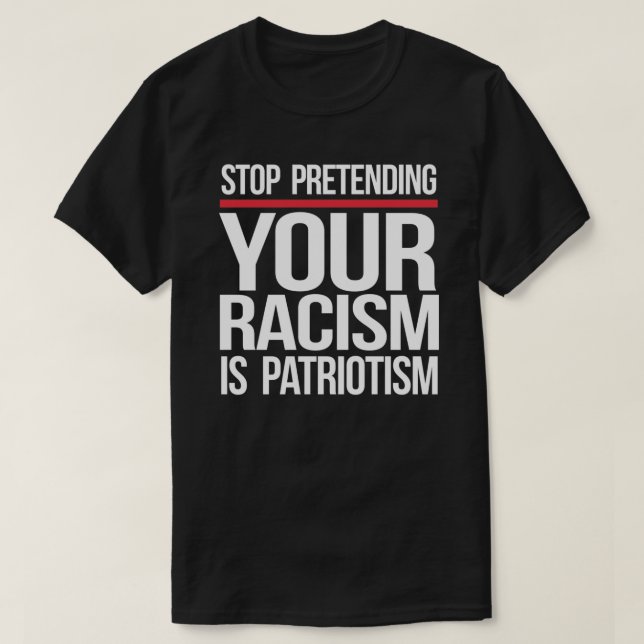 Stop pretending your racism is patriotism square s T-Shirt (Design Front)