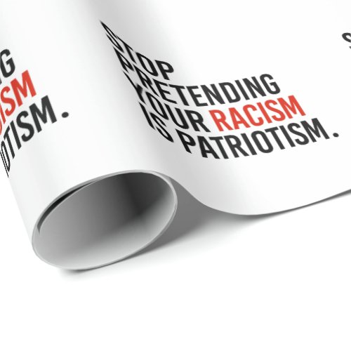 Stop pretending your racism is patriotism wrapping paper