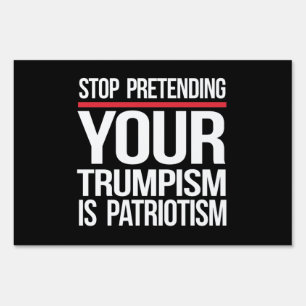 Stop pretending your Trumpism is patriotism Sign
