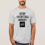 Stop Printing Money, Nugov T-shirt at Zazzle