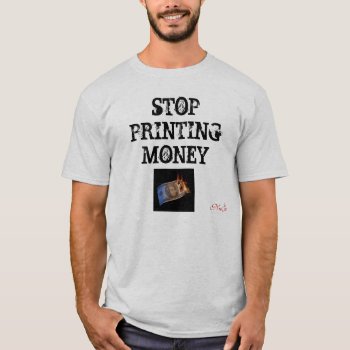 Stop Printing Money  Nugov T-shirt by snives at Zazzle