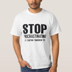 Stop Procrastinating Starting Tomorrow T-Shirt