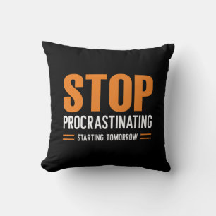 Stop Procrastinating Starting Tomorrow Throw Pillow