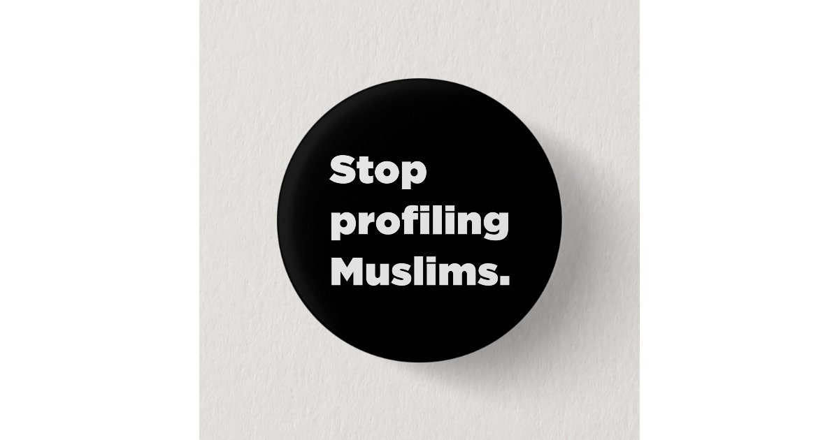 Stop Profiling Sign Stop Profiling Muslims Button | Zazzle