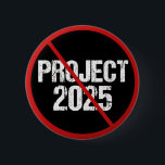 Stop Project 2025 Anti Trump Political Button<br><div class="desc">Stop Project 2025 from coming into fruition by voting against Trump in the 2024 election. Vote for any democrat candidate for president to keep Republicans from attacking our democracy in America. Anti Project 2025 buttons in black with a red strike through.</div>
