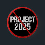 Stop Project 2025 Anti Trump Political Button<br><div class="desc">Stop Project 2025 from coming into fruition by voting against Trump in the 2024 election. Vote for any democrat candidate for president to keep Republicans from attacking our democracy in America. Anti Project 2025 buttons in black with a red strike through.</div>