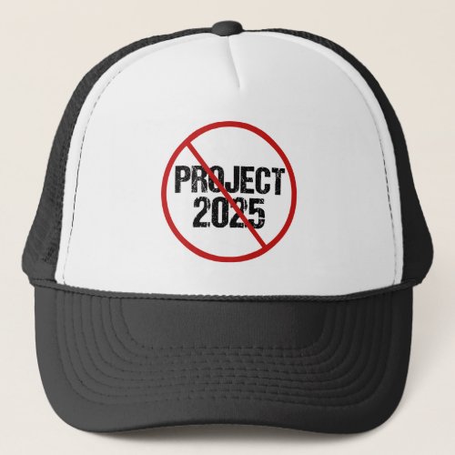 Stop Project 2025 Anti Trump Political Trucker Hat