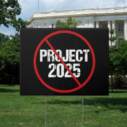 Stop Project 2025 Anti Trump Political Yard Sign