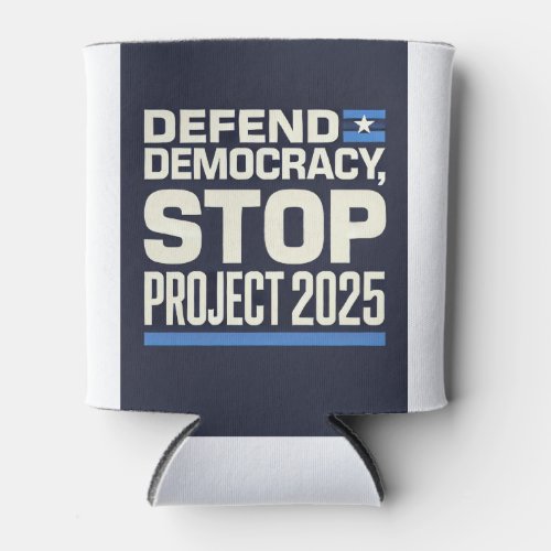 Stop Project 2025 _ Defend Democracy _ Vote Blue Can Cooler