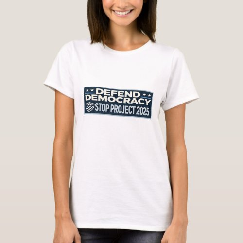 Stop Project 2025 _ Defend Democracy _ Vote Blue T_Shirt