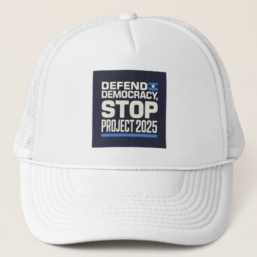 Stop Project 2025 _ Defend Democracy _ Vote Blue Trucker Hat