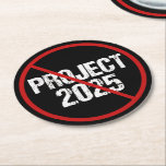 Stop Project 2025 Political Round Paper Coaster<br><div class="desc">Stop Project 2025 from coming into fruition by voting against Trump in the 2024 election. Vote for any democrat candidate for president to keep Republicans from attacking our democracy in America. Anti Project 2025 coasters in black with a red strike through.</div>