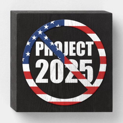 Stop Project 2025 Wooden Box Sign