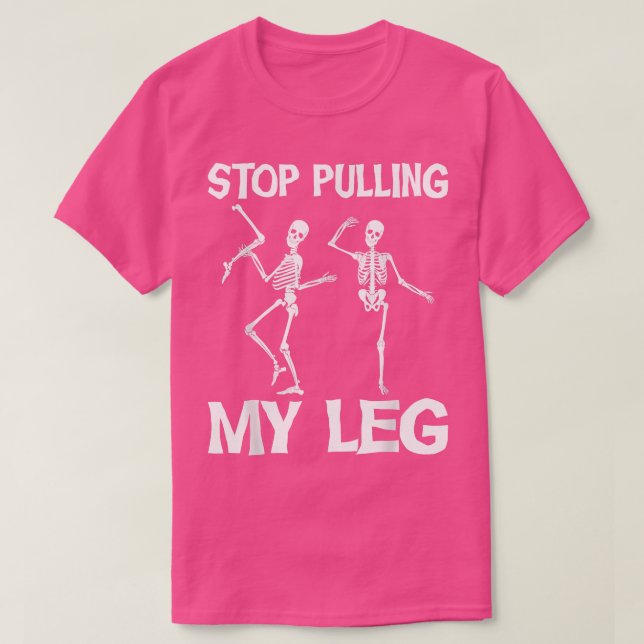 Stop Pulling My Leg  Funny Dad Joke Father Daddy  T-Shirt (Design Front)