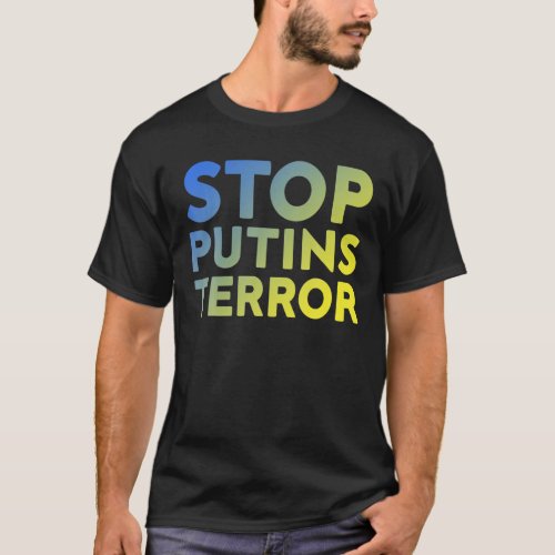 Stop Putins Terror I Stand With Ukraine Stop War T_Shirt