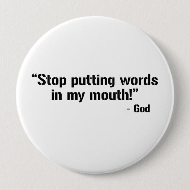 STOP PUTTING WORDS IN GOD'S MOUTH BUTTON (Front)