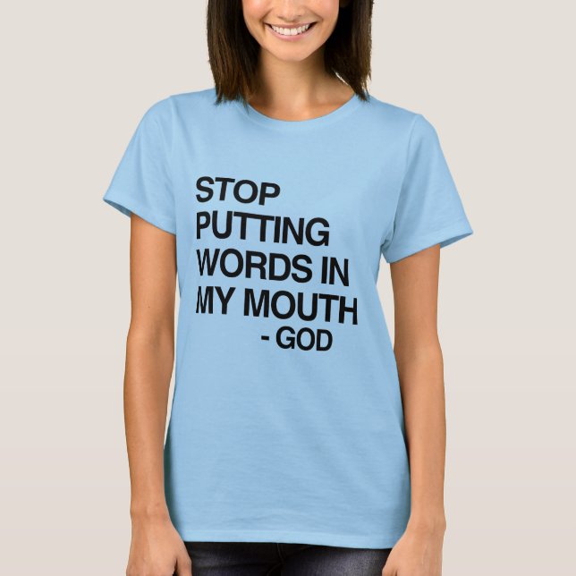 STOP PUTTING WORDS IN MY MO T-Shirt (Front)