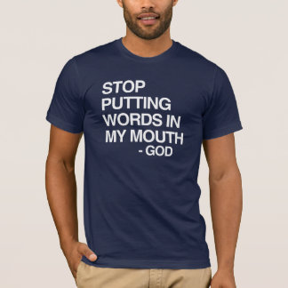STOP PUTTING WORDS IN MY MO T-Shirt