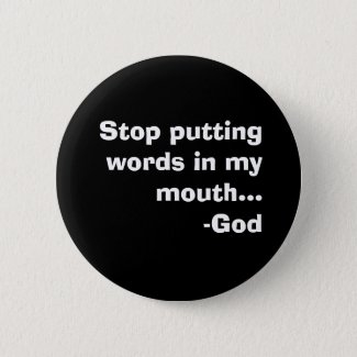 Stop putting words in my mouth...-God Pinback Button