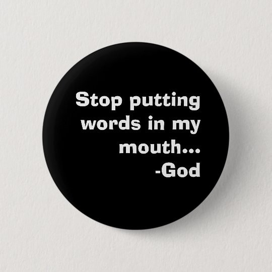 Stop Putting Words In My Mouth God Pinback Button Zazzle
