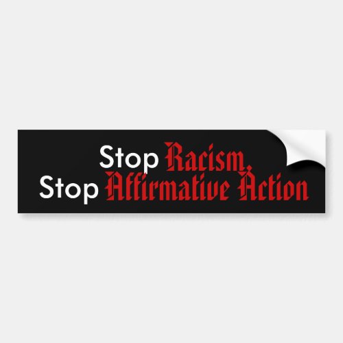 Stop Racism Stop Affirmative Action Bumper Sticker