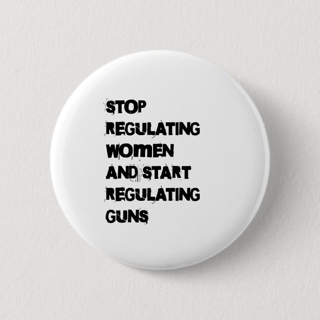 Stop Regulating Women Start Regulating Guns Sticke Button (Front)