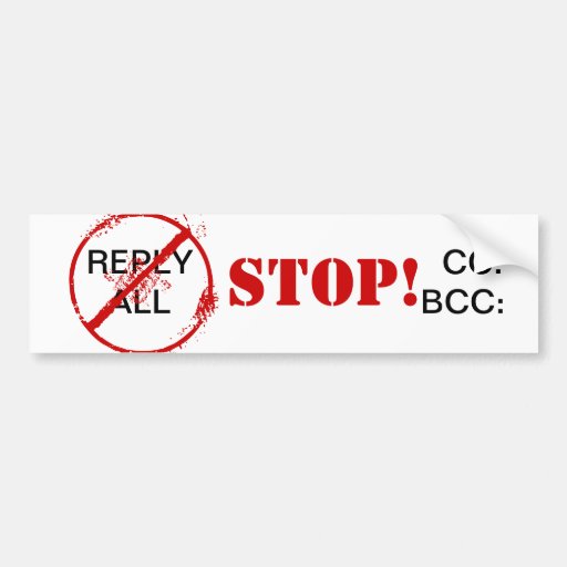 STOP REPLY ALL STOP BCC CC BUMPER STICKER | Zazzle