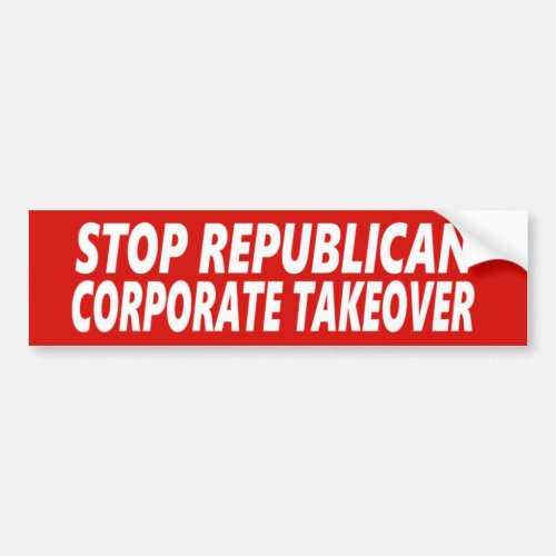 Stop Republican Corporation Takeover Bumper Sticker