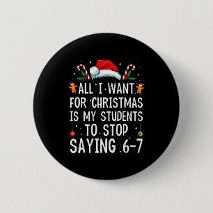 Stop Saying 6-7 Funny Teacher 67 Christmas Meme Si Button
