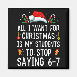 Stop Saying 6-7 Funny Teacher 67 Christmas Meme Si Magnet