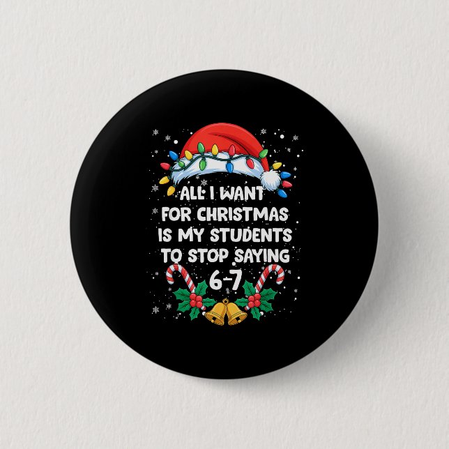 Stop Saying 6-7 Funny Teacher Students 67 Christma Button (Front)