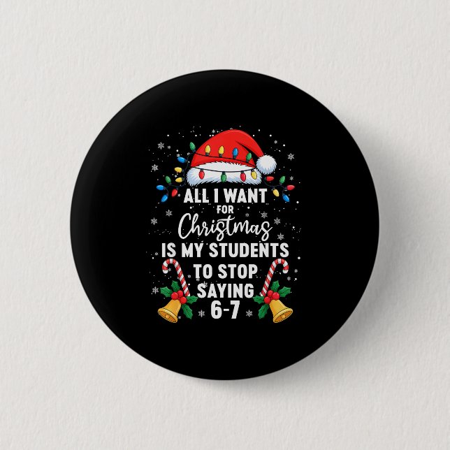 Stop Saying 6-7 Funny Teacher Students 67 Christma Button (Front)