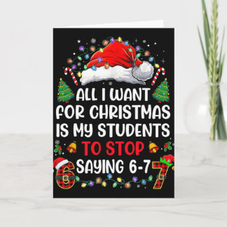 Stop Saying 6 7 Funny Teacher Students 67 Christma Card