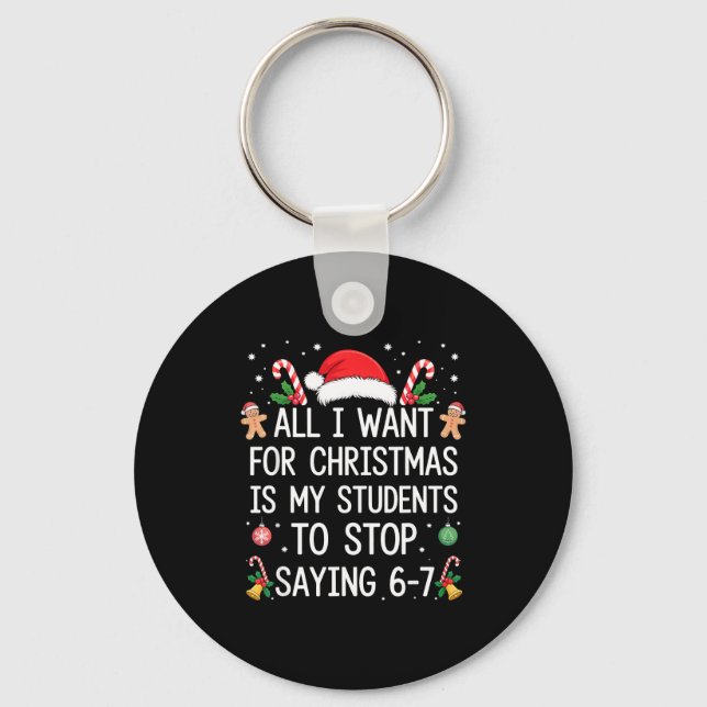 Stop Saying 6-7 Funny Teacher Students 67 Christma Keychain (Front)