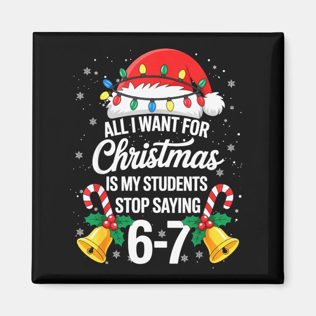 Stop Saying 6-7 Funny Teacher Students 67 Christma Magnet (Front)