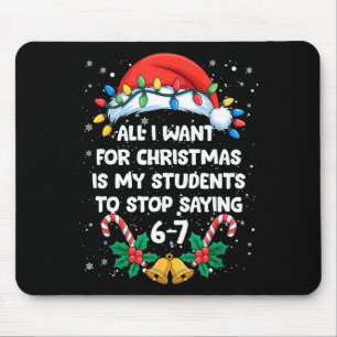 Stop Saying 6-7 Funny Teacher Students 67 Christma Mouse Pad