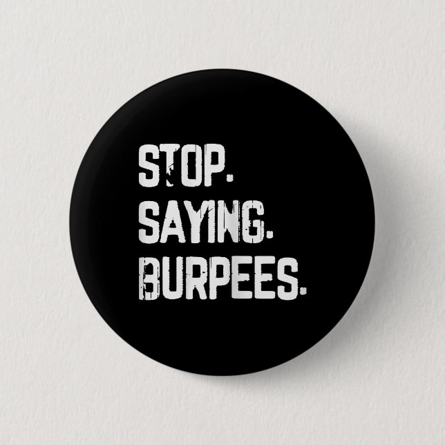 Stop Saying Burpees Exercise Bodybuilding Gag Joke Button (Front)