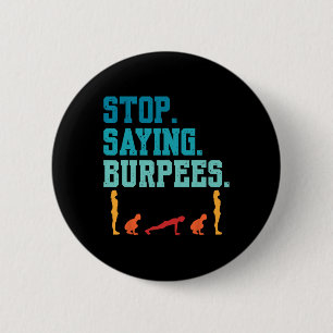 Stop Saying Burpees Exercise Bodybuilding Gag Joke Button