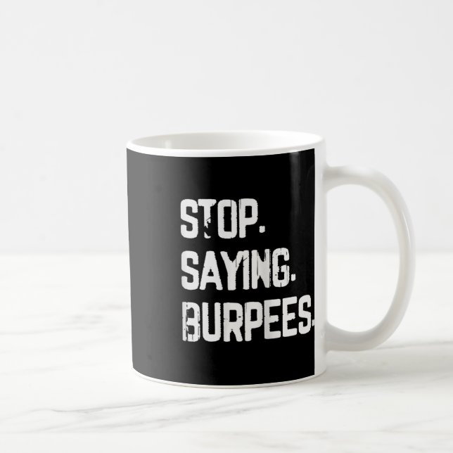 Stop Saying Burpees Exercise Bodybuilding Gag Joke Coffee Mug (Right)